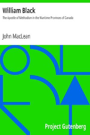 [Gutenberg 24693] • William Black: The Apostle of Methodism in the Maritime Provinces of Canada